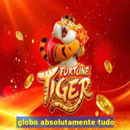 globo absolutamente tudo